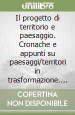 Il progetto di territorio e paesaggio. Cronache e appunti su paesaggi/territori in trasformazione. Atti della 7° conferenza SIU libro