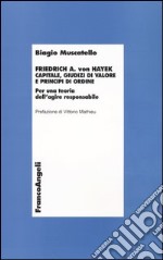 Friedrich A. von Hayek. Capitale, giudizi di valore e principi di ordine. Per una teoria dell'agire responsabile