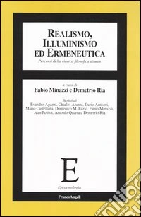 Realismo, illuminismo ed ermeneutica. Percorsi della ricerca filosofica attuale libro