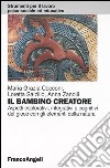 Il bambino creatore. Aspetti esplorativi, integrativi e cognitivi del gioco con gli elementi della natura libro