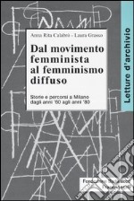 Dal movimento femminista al femminismo diffuso. Storie e percorsi a Milano dagli anni '60 agli anni '80 libro