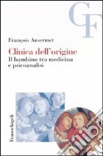 Clinica dell'origine. Il bambino tra medicina e psicoanalisi libro