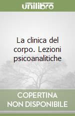 La clinica del corpo. Lezioni psicoanalitiche libro