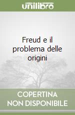 Freud e il problema delle origini libro