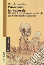 Psicoanalisi transazionale. Manuale di psicodinamica relazionale per psicoterapeuti e counsellor libro