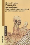 Psicoanalisi transazionale. Manuale di psicodinamica relazionale per psicoterapeuti e counsellor libro di Novellino Michele