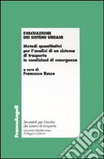 Evacuazione dei sistemi urbani. Metodi quantitativi per l'analisi di un sistema di trasporto in condizioni di emergenza libro