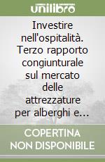 Investire nell'ospitalità. Terzo rapporto congiunturale sul mercato delle attrezzature per alberghi e pubblici esercizi 2004 libro