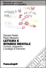 Lettura e ritardo mentale. Curricoli, programmi e strategie di interevnto libro