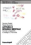 Lettura e ritardo mentale. Curricoli, programmi e strategie di interevnto libro