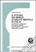 Il futuro dei servizi mentali in Italia. Significato e prospettive del sistema italiano di promozione e protezione della salute mentale libro