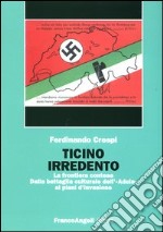 Ticino irredento. La frontiera contesa. Dalla battaglia culturale dell'«Adula» ai piani d'invasione libro