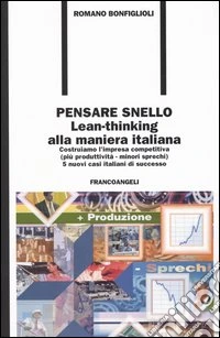 Pensare snello. Lean-thinking alla maniera italiana. Costruiamo l'impresa competitiva (più produttività-minori sprechi) 5 nuovi casi italiani di successo libro