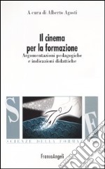 Il cinema per la formazione. Argomentazioni pedagogiche e indicazioni didattiche libro