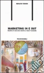 Marketing in e out. Gestire il mercato dentro e fuori l'azienda libro