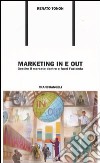 Marketing in e out. Gestire il mercato dentro e fuori l'azienda libro di Tonon Renato