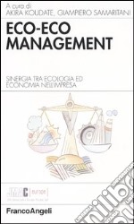 Eco-eco management. Sinergia tra ecologia ed economia nell'impresa libro