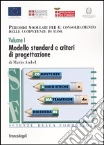 Percorsi modulari per il consolidamento delle competenze di base. Vol. 1: Modello standard e criteri di progettazione libro