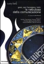 Gesù, san Francesco, Totò: la nebulosa della comunicazione libro