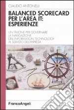 Balanced scorecard per l'area IT: esperienze. Un timone per governare la navigazione dell'Information Technology al servizio dell'impresa libro