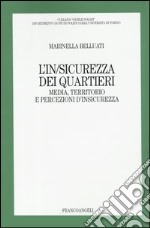 L'in/sicurezza dei quartieri. Media, territorio e persecuzioni d'insicurezza libro