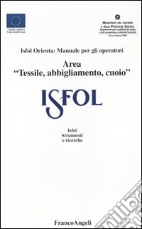 ISFOL orienta: manuale per gli operatori area «tessile, abbigliamento, cuoio» libro