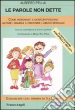 Le parole non dette. Come genitori e insegnanti possono aiutare i bambini a prevenire l'abuso sessuale libro