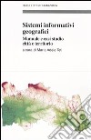 Sistemi informativi geografici. Manuale e casi di studio città e territorio libro