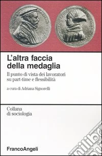 L'altra faccia della medaglia. Il punto di vista dei lavoratori su part-time e flessibilità libro
