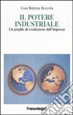 Il potere industriale. Un profilo di evoluzione dell'impresa libro