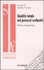 Qualità totale nei processi scolastici. Teoria ed esperienze libro