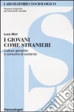 I giovani come stranieri. Cultura giovanile e consumo di sostanze libro