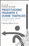 Prostituzione migrante e donne trafficate. Il caso delle donne albanesi, moldave e rumene libro