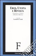 Eros, utopia e rivolta. Il pensiero e l'opera di Herbert Marcuse libro