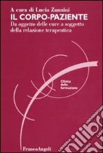 Il corpo-paziente. Da oggetto delle cure a soggetto della relazione terapeutica libro