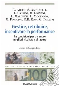 Gestire, retribuire, incentivare la performance. Le condizioni per garantire migliori risultati sul lavoro libro