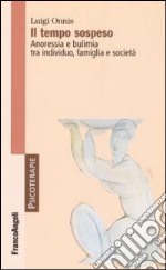 Il tempo sospeso. Anoressia e bulimia tra individuo, famiglia e società libro