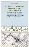 Progetto di sistema informativo territoriale. Per la gestione, il monitoraggio e l'orientamento delle politiche del territorio, ambiente e agricoltura prov. Firenze libro