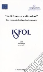 «Io di fronte alle situazioni». Uno strumento Isfol per l'orientamento libro