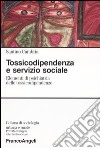 Tossicodipendenza e servizio sociale. Elementi di psichiatria delle tossicodipendenze libro