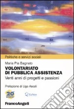 Volontariato di pubblica assistenza. Venti anni di progetti e passioni. Atti del convegno Nonni al Centro. Il ruolo del volontariato nella rete dei servizi per gli.. libro