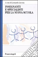 Insegnanti e specialisti per la nuova scuola libro