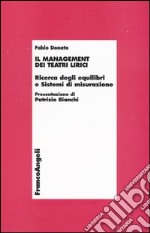 Il management dei teatri lirici. Ricerca degli equilibri e sistemi di misurazione libro