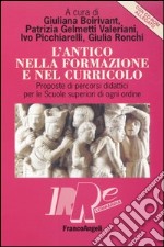 L'antico nella formazione e nel curricolo. Proposte di percorsi didattici per le scuole superiori di ogni ordine. Con CD-ROM libro