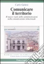 Comunicare il territorio. Il nuovo ruolo delle amministrazioni nella comunicazione istituzionale