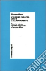 L'unione europea verso l'allargamento. Moneta unica, squilibri regionali e integrazione libro