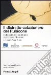 Il distretto calzaturiero del Rubicone. Dallo sviluppo spontaneo al processo riflessivo libro di Zurla P. (cur.)