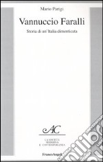 Vannuccio Faralli. Storia di un'Italia dimenticata libro