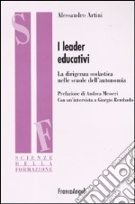 I leader educativi. La dirigenza scolastica nelle scuole dell'autonomia libro