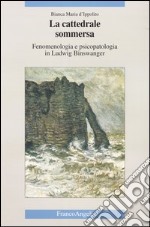 La cattedrale sommersa. Fenomenologia e psicopatologia in Ludwig Binswanger libro